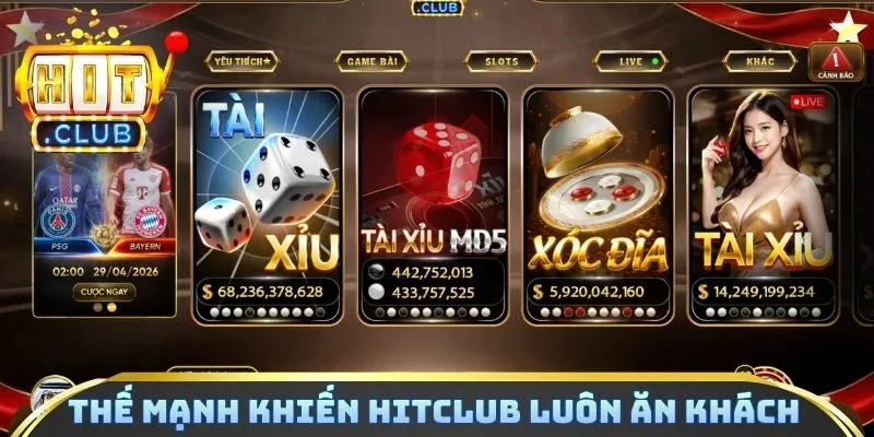 Thế mạnh khiến Hitclub luôn ăn khách